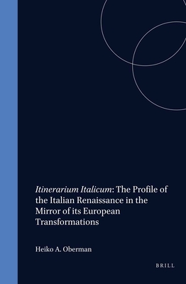 Itinerarium Italicum: The Profile of the Italian Renaissance in the Mirror of Its European Transformations (Studies in Medieval and Reformation . (Studies in Medieval & Reformation Thought)
