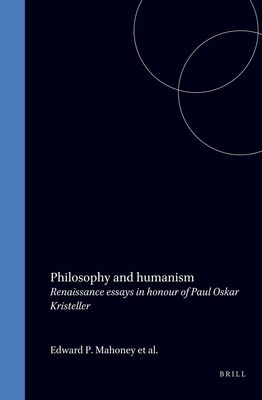 PHILOSOPHY AND HUMANISM: RENAISSANCE ESSAYS IN HONOR OF PAUL OSKAR KRISTELLER