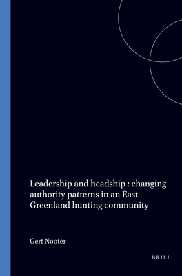 Leadership and Headship: Changing Authority Patterns in an East Greenland Hunting Community (Mededelingen van het Rijksmuseum voor Volkenkunde, 20)
