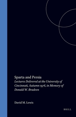 SPARTA AND PERSIA Lectures Delivered At the University of Cincinnati, Autumn 1976 in Memory of Donald W. Bradeen.