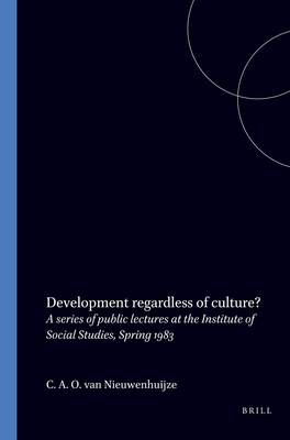 Development regardless of culture: A series of public lectures at the Institute of Social Studies, Spring 1983