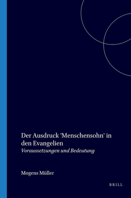 Der Ausdruck 'Menschensohn' in den Evangelien: Voraussetzungen und Bedeutung (Acta Theologica Danica, 17)