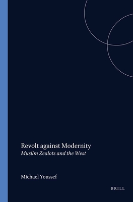 Revolt Against Modernity Muslim Zealots and the West