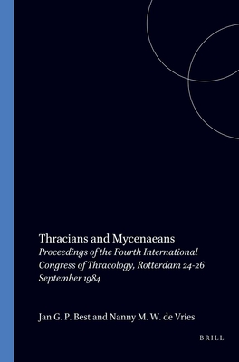 THRACIANS AND MYCENAEANS Proceedings of the Fourth International Congress of Thracology, Rotterdam, 24-26 September 1984.