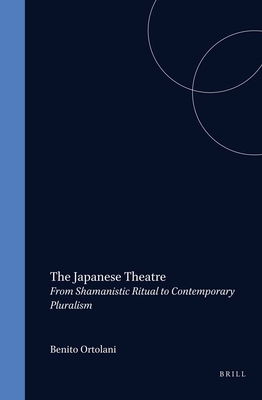The Japanese Theatre: From Shamanistic ritual to contemporary pluralism (Handbook of Oriental Studies. Section 5 Japan, 2)