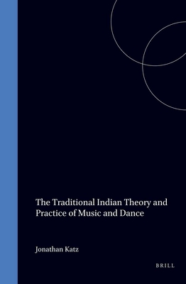 The Traditional Indian Theory and Practice of Music and Dance (Panels of the VIIth World Sanskrit Conference, 11)