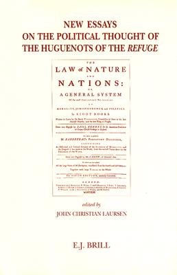New Essays on the Political Thought of the Huguenots of the Refuge (Brill's Studies in Intellectual History)