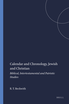 Calendar and Chronology, Jewish and Christian: Biblical, Intertestamental and Patristic Studies (Arbeiten zur Geschichte des antiken Judentums und des Urchristentums, 33)