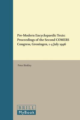 Pre-Modern Encyclopaedic Texts: Proceedings of the Second COMERS Congress, Groningen, 1-4 July 1996 (Brill's Studies in Intellectual History, 79)