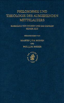 Philosophie und Theologie des Ausgehenden Mittelalters: Marsilius von Inghen und das Denken Seiner Zeit