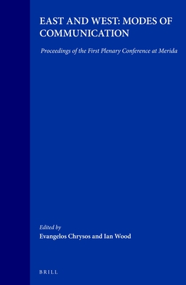 EAST AND WEST: MODES OF COMMUNICATION Proceedings of the First Plenary Conference At Merida