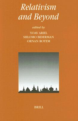 Image for Relativism and Beyond (Philosophy and Religion , No 4) Ariel, Yoav; Biderman, Professor of Philosophy Shlomo and Rotem, Professor Ornan