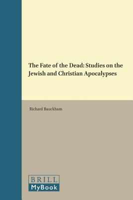 The Fate of the Dead: Studies on Jewish and Christian Apocalypses (SUPPLEMENTS TO NOVUM TESTAMENTUM)