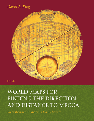 Image for World-Maps for Finding the Direction and Distance to Mecca : Innovation andTradition in Islamic Science. First Edition in dustjacket World-Maps for Finding the Direction and Distance to Mecca : Innovation andTradition in Islamic Science. First Edition in dustjacket
