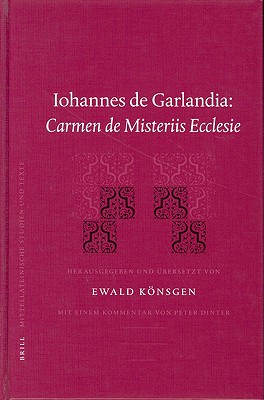 Iohannes de Garlandia: Carmen de Misteriis Ecclesie (Mittellateinische Studien Und Texte) (English and German Edition) Knsgen, Ewald and Dinter, Peter