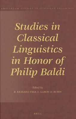 Studies in Classical Linguistics in Honor of Philip Baldi (Amsterdam Studies in Classical Philology) [Hardcover] B. Richard Page and Aaron D. Rubin