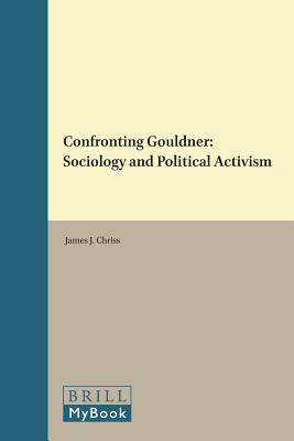 Confronting Gouldner: Sociology and Political Activism (Studies in Critical Social Sciences, 76)