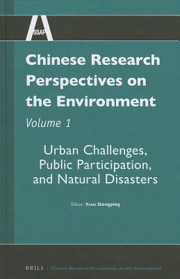 Chinese Research Perspectives on the Environment, Volume 1: Urban Challenges, Public Participation, and Natural Disasters (Chinese Research Perspectives: Environment)