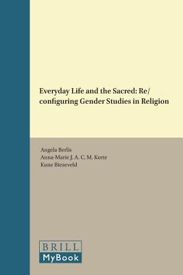 Everyday Life and the Sacred: Re/Configuring Gender Studies in Religion (Studies in Theology and Religion) [Hardcover] Berlis, Angela; Korte, Anna-Marie J a C M and Biezeveld, Kune