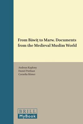 From Bw To Marw. Documents from the Medieval Muslim World (Islamic History and Civilization) [Hardcover] Kaplony, Andreas; Potthast, Daniel and Rmer, Cornelia