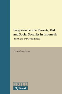 Forgotten People: Poverty, Risk and Social Security in Indonesia: The Case of the Madurese (Verhandelingen Van Het Koninklijk Instituut Voor Taal-, Land) [Hardcover] Nooteboom, Gerben