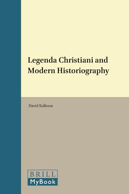 Legenda Christiani and Modern Historiography (East Central and Eastern Europe in the Middle Ages, 450-1450) [Hardcover] Kalhous, David