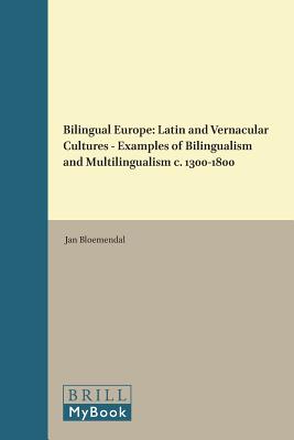 Bilingual Europe: Latin and Vernacular Cultures - Examples of Bilingualism and Multilingualism C. 1300-1800 (Brill's Studies in Intellectual History) [Hardcover] Bloemendal, Jan
