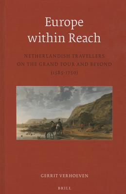 Europe Within Reach: Netherlandish Travellers on the Grand Tour and Beyond (1585-1750) (Egodocuments and History) [Hardcover] Verhoeven, Gerrit and Webb, Professor Diane