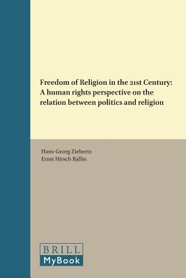 Freedom of Religion in the 21st Century: A Human Rights Perspective on the Relation Between Politics and Religion (Empirical Research in Religion and Human Rights) [Hardcover] Ziebertz, Hans-Georg and Hirsch Ballin, Ernst