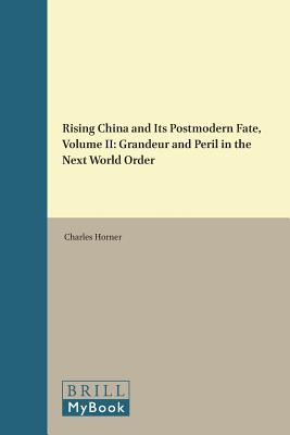 Image for Rising China and Its Postmodern Fate, Volume II: Grandeur and Peril in the Next World Order [Hardcover] Horner, Charles