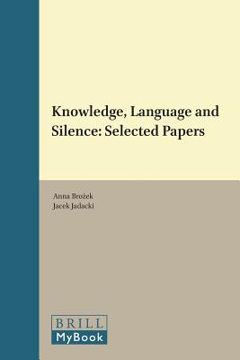 Knowledge, Language and Silence (Pozna Studies in the Philosophy of the Sciences and th) [Hardcover] Anna Broek