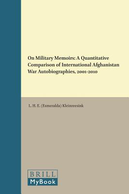 On Military Memoirs: A Quantitative Comparison of International Afghanistan War Autobiographies, 2001-2010 (Egodocuments and History) [Hardcover] Kleinreesink, L H E (Esmeralda)