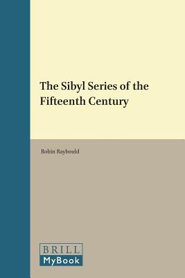 The Sibyl Series of the Fifteenth Century (Brill's Studies in Intellectual History) (Brill's Studies in Intellectual History / Brill's Studies on) [Hardcover] Raybould, Robin