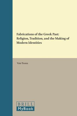Fabrications of the Greek Past: Religion, Tradition, and the Making of Modern Identities (Supplements to Method & Theory in the Study of Religion) [Hardcover] Touna, Vaia