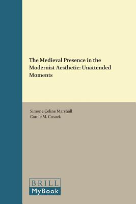 The Medieval Presence in the Modernist Aesthetic (Studies in Religion and the Arts) [Hardcover] Marshall, Celine Simone