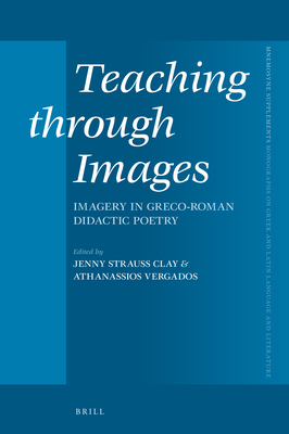 Teaching through Images Imagery in Greco-Roman Didactic Poetry (Mnemosyne Supplements, 450)