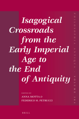 Isagogical Crossroads from the Early Imperial Age to the End of Antiquity (Philosophia Antiqua, 164)