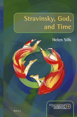 Stravinsky, God, and Time (Consciousness, Literature and the Arts, 59)