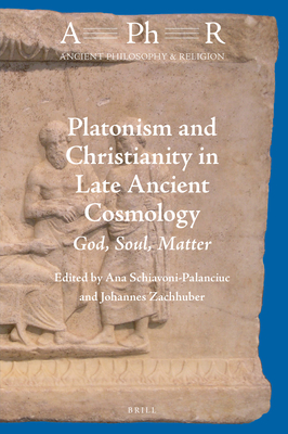 Platonism and Christianity in Late Ancient Cosmology God, Soul, Matter (Ancient Philosophy & Religion)