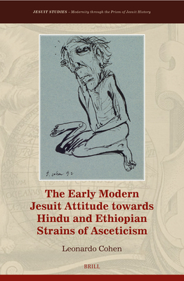 The Early Modern Jesuit Attitude Towards Hindu and Ethiopian Strains of Asceticism (Jesuit Studies, 41)