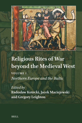 Religious Rites of War Beyond the Medieval West: Northern Europe and the Baltic (Explorations in Medieval Culture, 24)