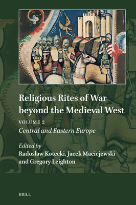 Religious Rites of War Beyond the Medieval West: Central and Eastern Europe (Explorations in Medieval Culture, 24)