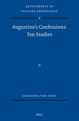 Augustine's Confessions: Ten Studies (Supplements to Vigiliae Christianae: Texts and Studies of Early Christian Life and Language, 182)