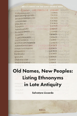 Old Names, New Peoples: Listing Ethnonyms in Late Antiquity (Brill's on the Early Middle Ages, 30)
