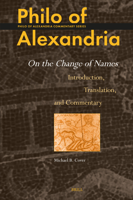 Philo of Alexandria: On the Change of Names; Introduction, Translation, and Commentary (Philo of Alexandria Commentary, 8)