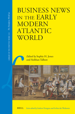 Business News in the Early Modern Atlantic World (Library of the Written Word / Handpress World 99, 121)