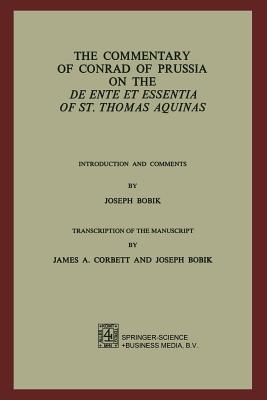 Image for THE COMMENTARY OF CONRAD OF PRUSSIA ON THE DE ENTE ET ESSENTIA OF ST. THOMAS AQUINAS; Introduction and Comments by Joseph Bobik. THE COMMENTARY OF CONRAD OF PRUSSIA ON THE DE ENTE ET ESSENTIA OF ST. THOMAS AQUINAS; Introduction and Comments by Joseph Bobik.