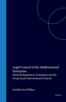 Legal Control of the Multinational Enterprise: National Regulatory Techniques and the Prospects for International Controls