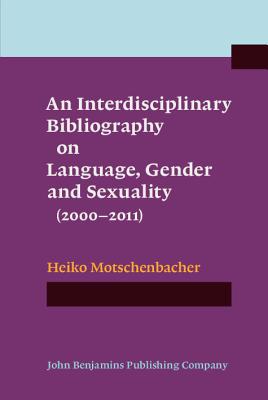 An Interdisciplinary Bibliography on Language, Gender and Sexuality 2000-2011 (Not in series)