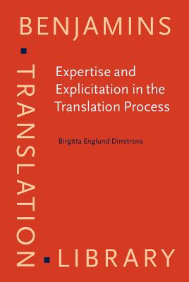 Expertise And Explicitation in the Translation Process (Benjamins Translation Library, Vol. 64)